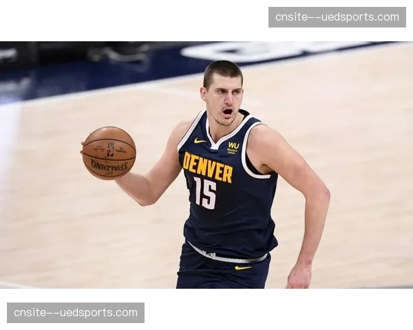 掘金穆雷狂轰53分赞约基奇稳定性，二人化学反应成取胜基石